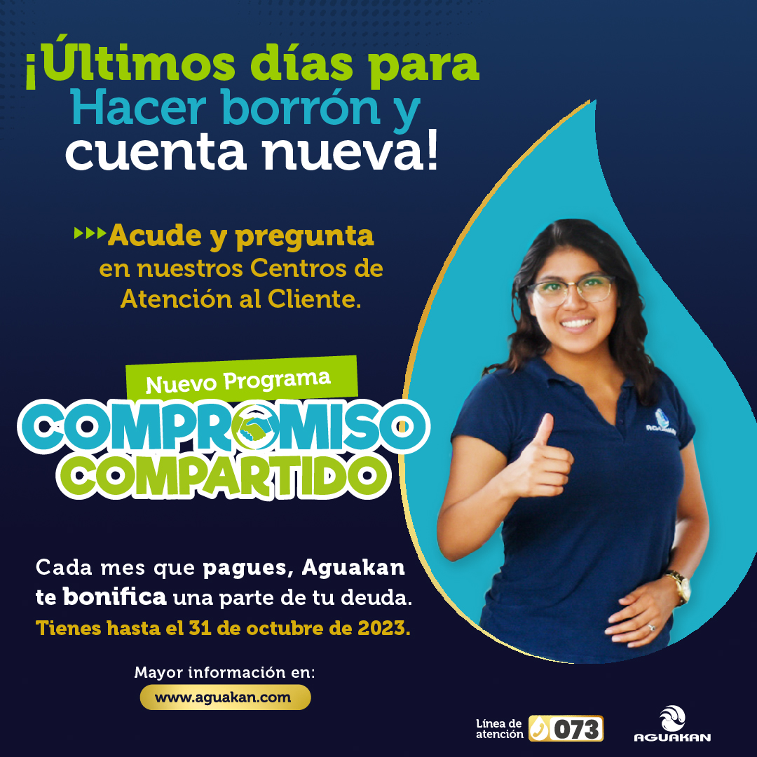 ¡ULTIMOS DÍAS! HAZ BORRÓN Y CUENTA NUEVA CON EL PROGRAMA “COMPROMISO COMPARTIDO” DE AGUAKAN